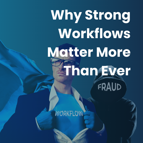 Why Strong Workflows Matter More Than Ever